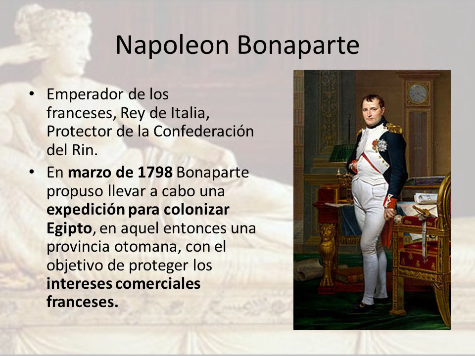 Napoleon Bonaparte Emperador de los franceses, Rey de Italia, Protector de la Confederación del Rin.