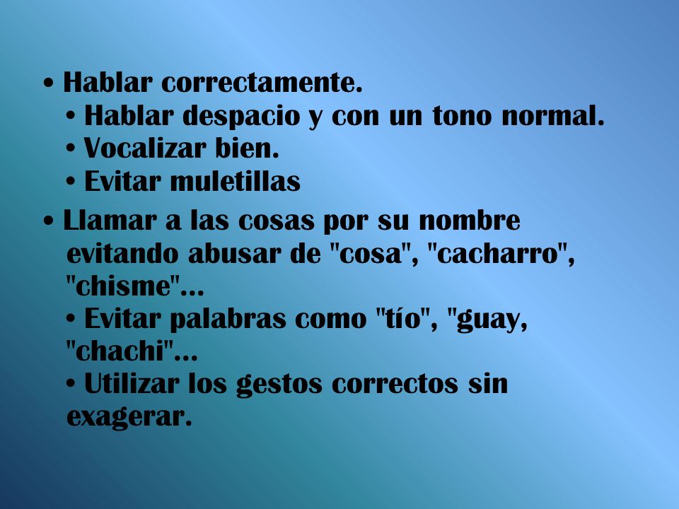 • Hablar correctamente. • Hablar despacio y con un tono normal