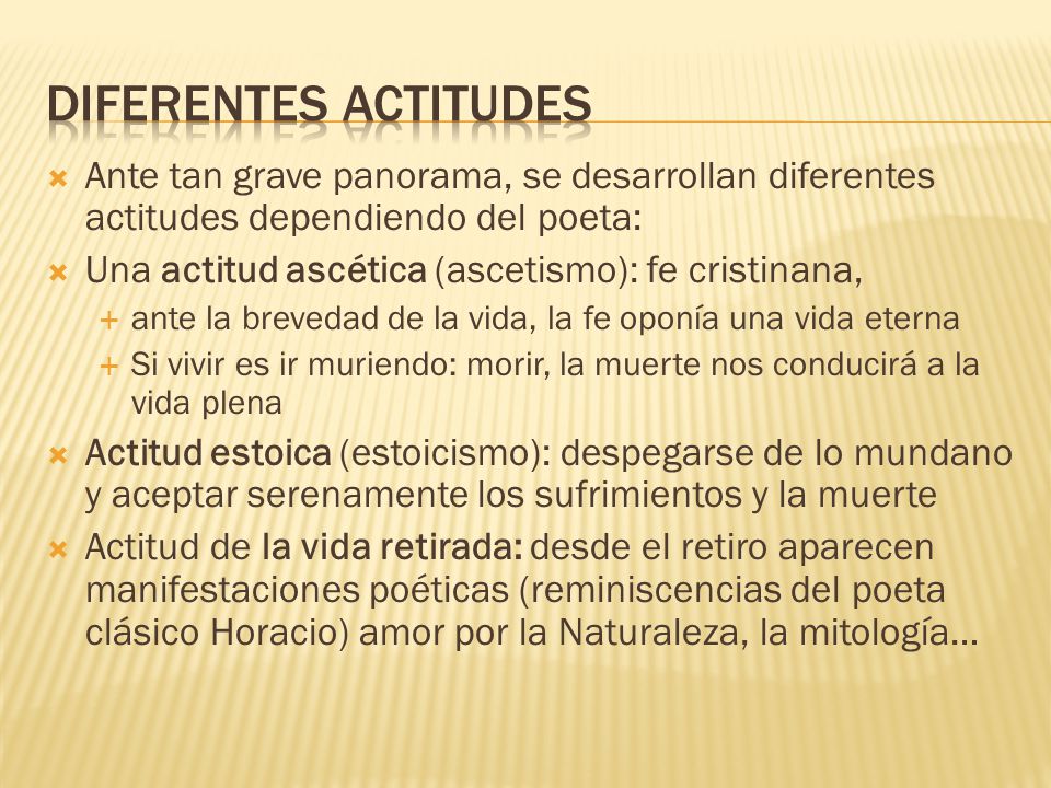 Diferentes actitudes Ante tan grave panorama, se desarrollan diferentes actitudes dependiendo del poeta: