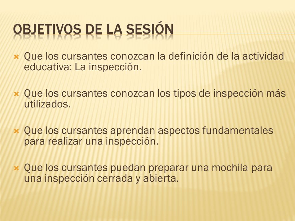 Objetivos de la sesión Que los cursantes conozcan la definición de la actividad educativa: La inspección.