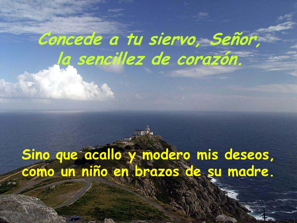 Concede a tu siervo, Señor, Sino que acallo y modero mis deseos,