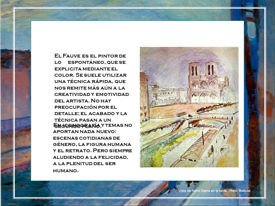El Fauve es el pintor de lo espontáneo, que se explicita mediante el color. Se suele utilizar una técnica rápida, que nos remite más aún a la creatividad y emotividad del artista. No hay preocupación por el detalle; el acabado y la técnica pasan a un segundo plano.