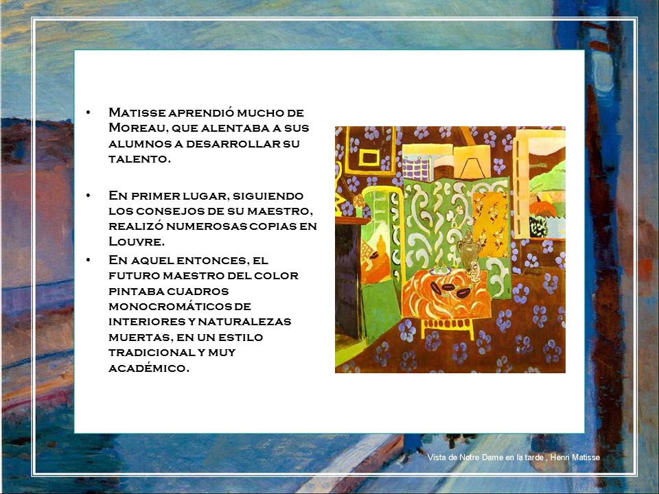 Matisse aprendió mucho de Moreau, que alentaba a sus alumnos a desarrollar su talento.