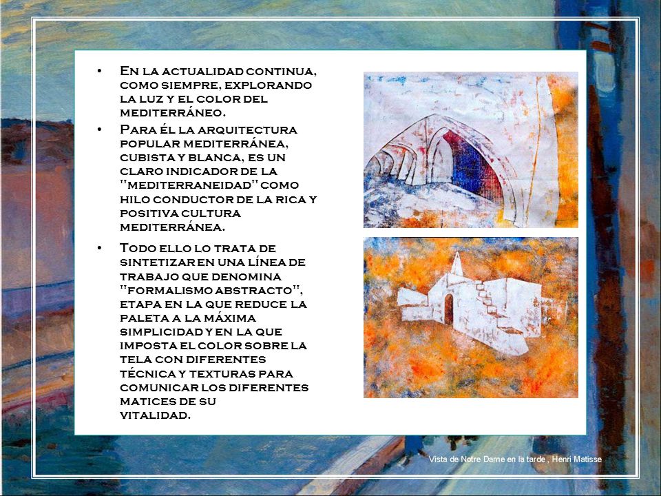 En la actualidad continua, como siempre, explorando la luz y el color del mediterráneo.