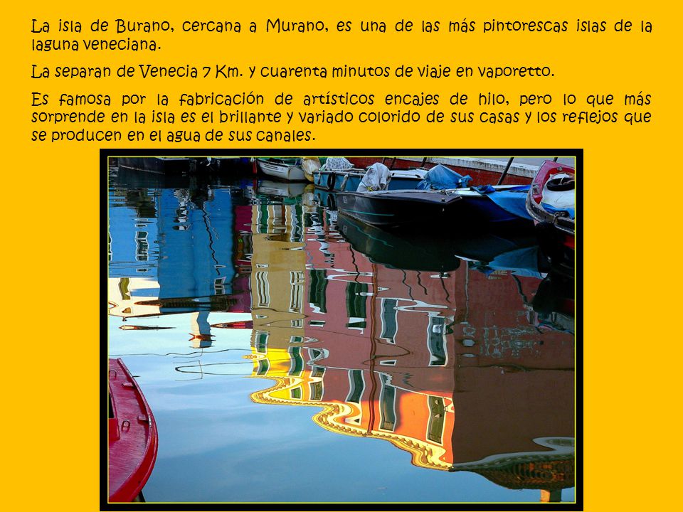 La isla de Burano, cercana a Murano, es una de las más pintorescas islas de la laguna veneciana.