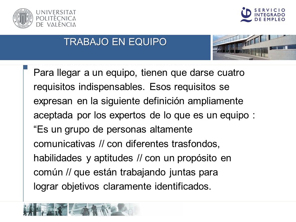 TRABAJO EN EQUIPO Para llegar a un equipo, tienen que darse cuatro. requisitos indispensables. Esos requisitos se.