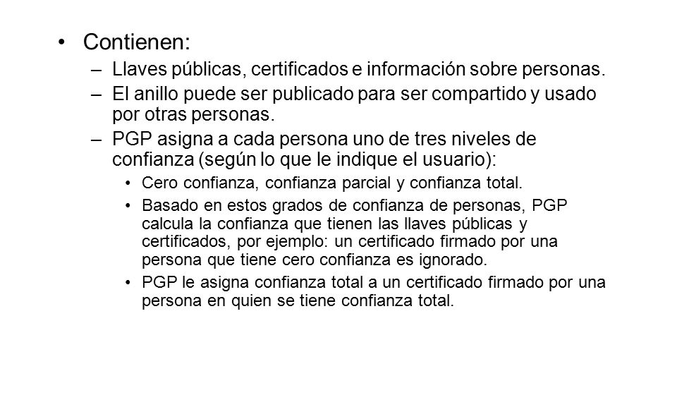 Contienen: Llaves públicas, certificados e información sobre personas.