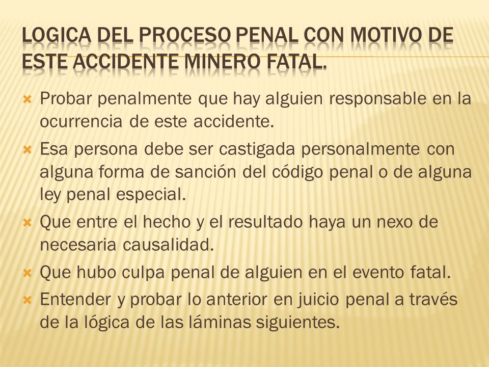 LOGICA DEL PROCESO PENAL CON MOTIVO DE ESTE ACCIDENTE MINERO FATAL.