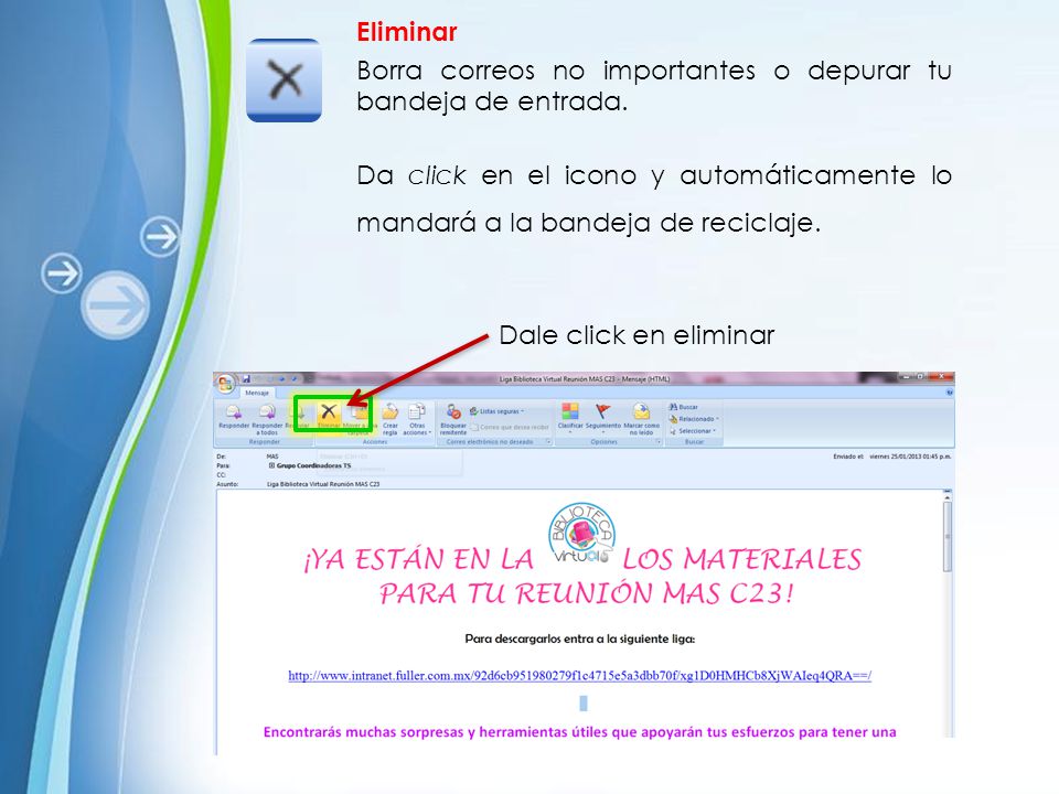 Eliminar Borra correos no importantes o depurar tu bandeja de entrada. Da click en el icono y automáticamente lo mandará a la bandeja de reciclaje.
