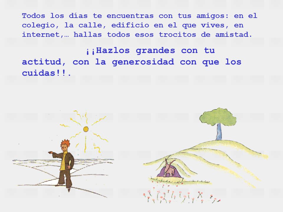 Todos los días te encuentras con tus amigos: en el colegio, la calle, edificio en el que vives, en internet,… hallas todos esos trocitos de amistad.