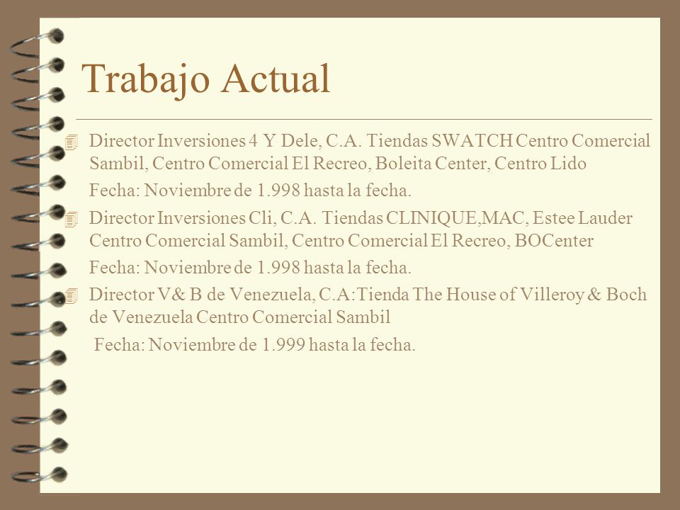 Trabajo Actual Director Inversiones 4 Y Dele, C.A. Tiendas SWATCH Centro Comercial Sambil, Centro Comercial El Recreo, Boleita Center, Centro Lido.