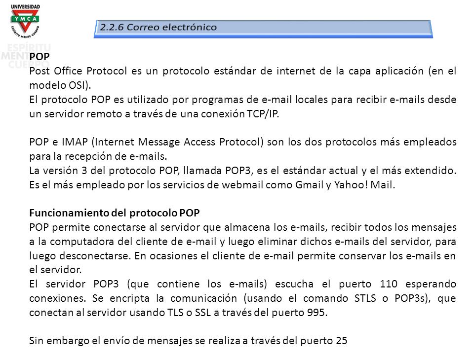 2.2.6 Correo electrónico POP. Post Office Protocol es un protocolo estándar de internet de la capa aplicación (en el modelo OSI).