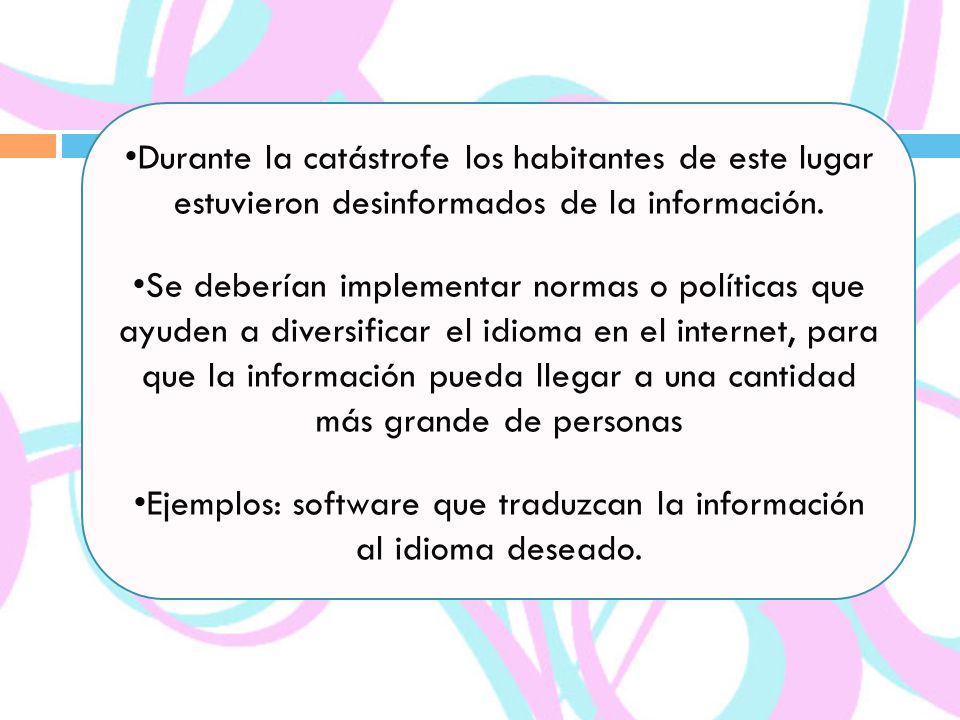 Ejemplos: software que traduzcan la información al idioma deseado.