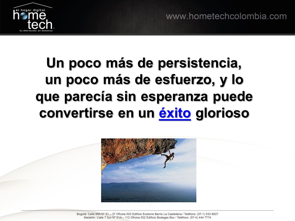 Un poco más de persistencia, un poco más de esfuerzo, y lo que parecía sin esperanza puede convertirse en un éxito glorioso