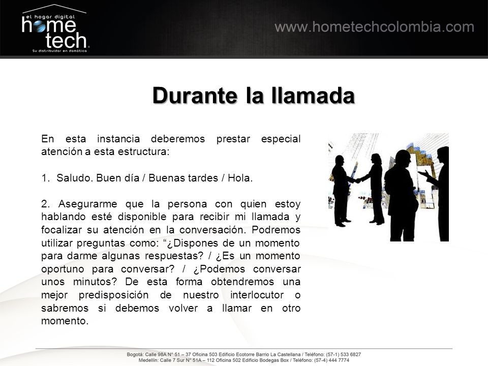 Durante la llamada En esta instancia deberemos prestar especial atención a esta estructura: 1. Saludo. Buen día / Buenas tardes / Hola.