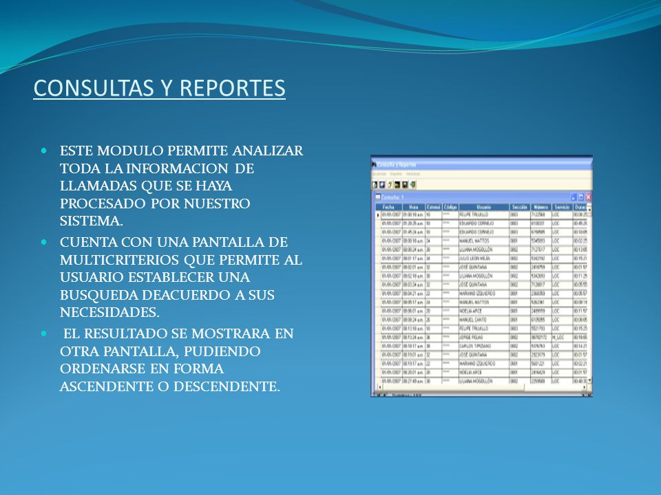 CONSULTAS Y REPORTES ESTE MODULO PERMITE ANALIZAR TODA LA INFORMACION DE LLAMADAS QUE SE HAYA PROCESADO POR NUESTRO SISTEMA.