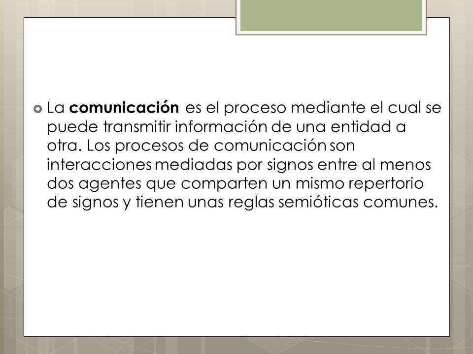 La comunicación es el proceso mediante el cual se puede transmitir información de una entidad a otra.