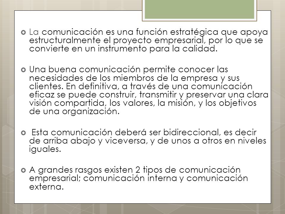 La comunicación es una función estratégica que apoya estructuralmente el proyecto empresarial, por lo que se convierte en un instrumento para la calidad.