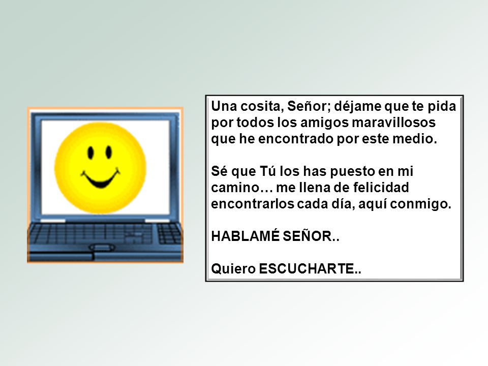 Una cosita, Señor; déjame que te pida por todos los amigos maravillosos que he encontrado por este medio.
