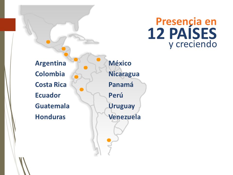 12 PAÍSES Presencia en y creciendo Argentina Colombia Costa Rica