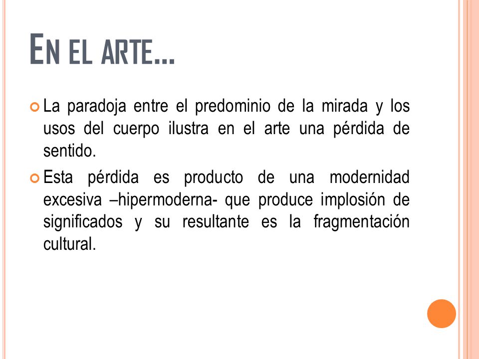 En el arte… La paradoja entre el predominio de la mirada y los usos del cuerpo ilustra en el arte una pérdida de sentido.