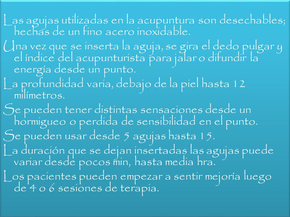 Las agujas utilizadas en la acupuntura son desechables; hechas de un fino acero inoxidable.