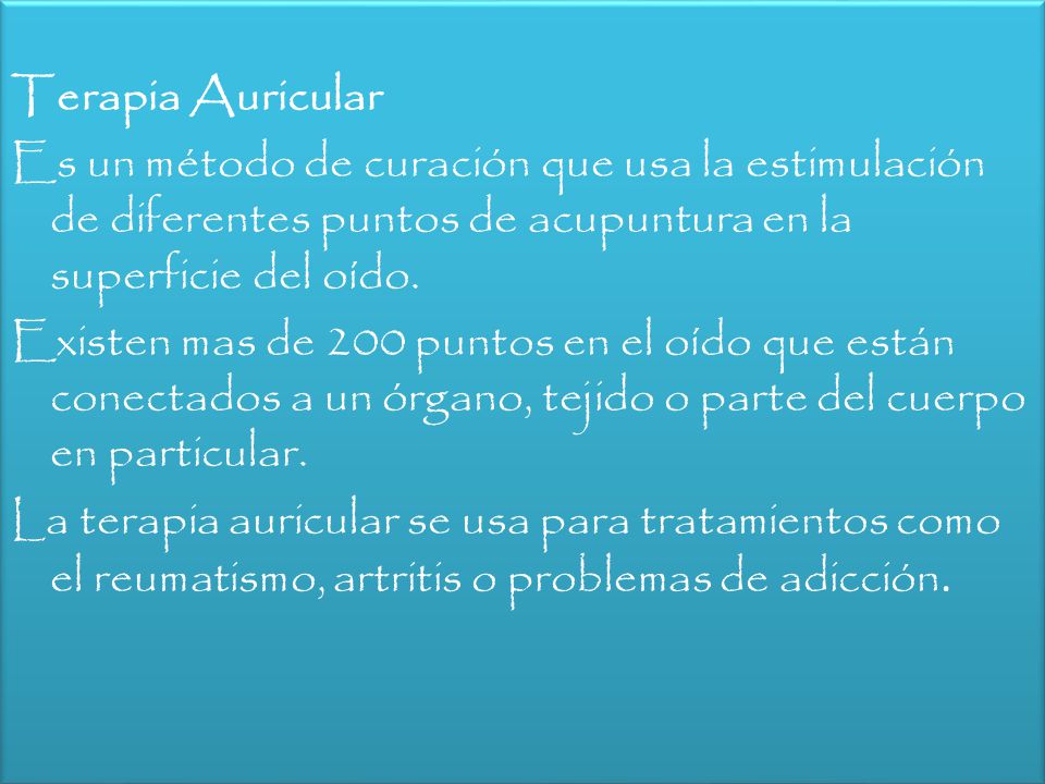 Terapia Auricular Es un método de curación que usa la estimulación de diferentes puntos de acupuntura en la superficie del oído.