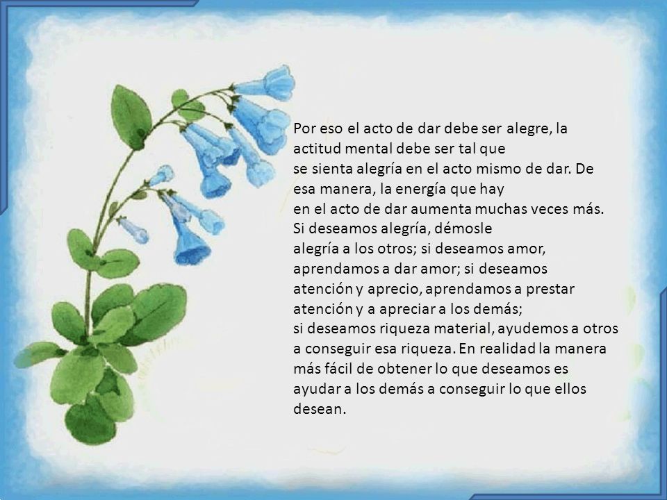 Por eso el acto de dar debe ser alegre, la actitud mental debe ser tal que