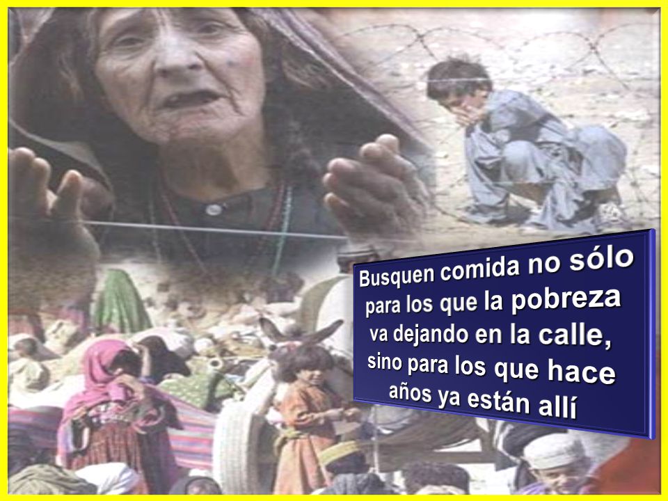 Busquen comida no sólo para los que la pobreza va dejando en la calle, sino para los que hace años ya están allí