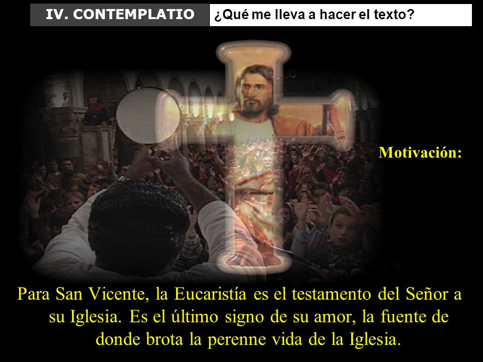 IV. CONTEMPLATIO ¿Qué me lleva a hacer el texto Motivación: