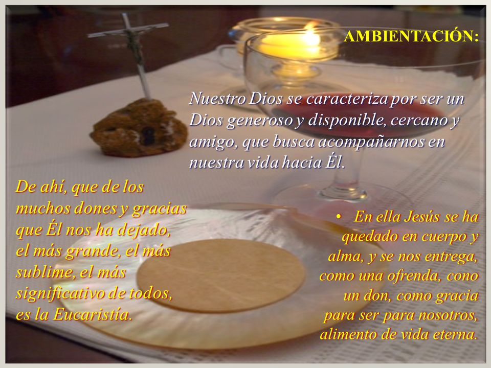 AMBIENTACIÓN: Nuestro Dios se caracteriza por ser un Dios generoso y disponible, cercano y amigo, que busca acompañarnos en nuestra vida hacia Él.