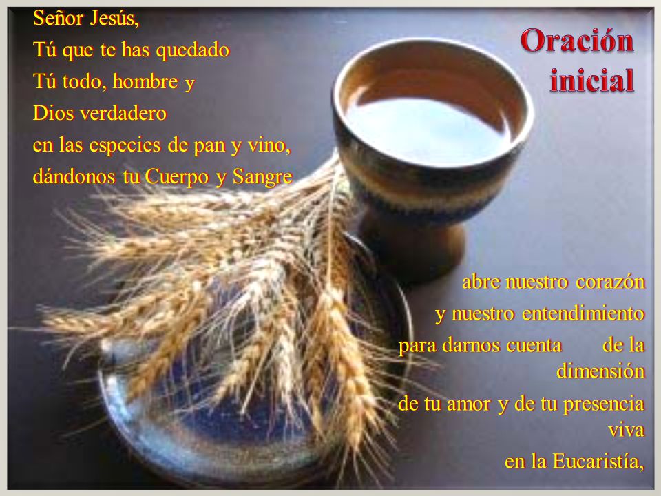 Oración inicial Señor Jesús, Tú que te has quedado Tú todo, hombre y