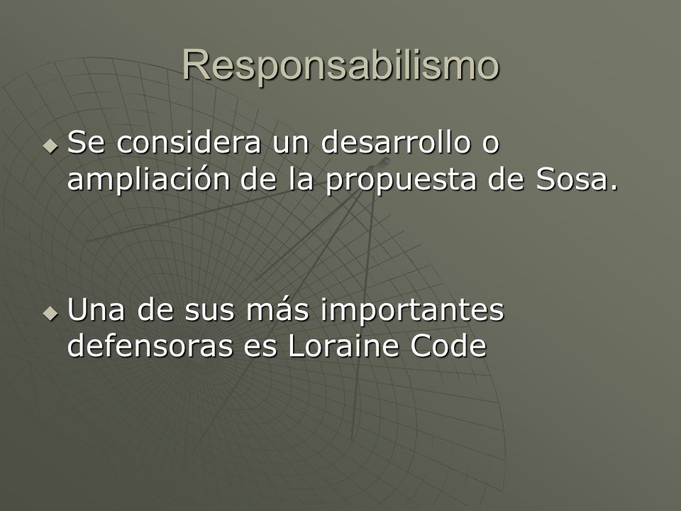 Responsabilismo Se considera un desarrollo o ampliación de la propuesta de Sosa.