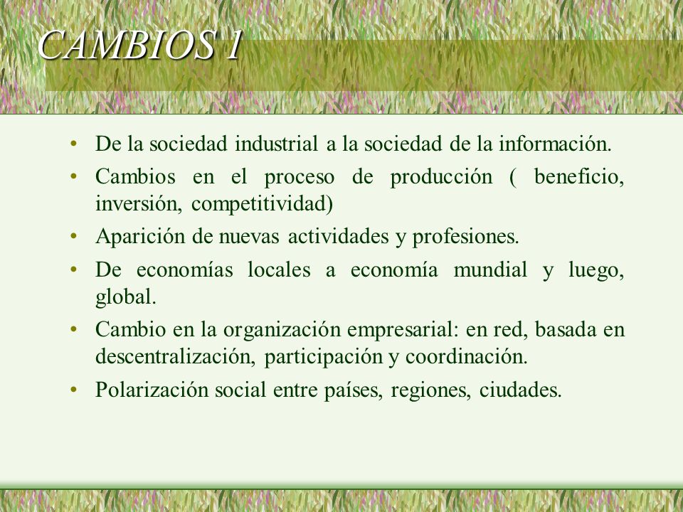 CAMBIOS 1 De la sociedad industrial a la sociedad de la información.