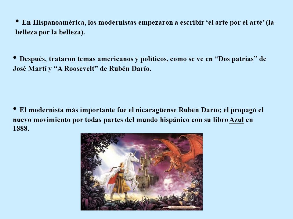 En Hispanoamérica, los modernistas empezaron a escribir ‘el arte por el arte’ (la belleza por la belleza).