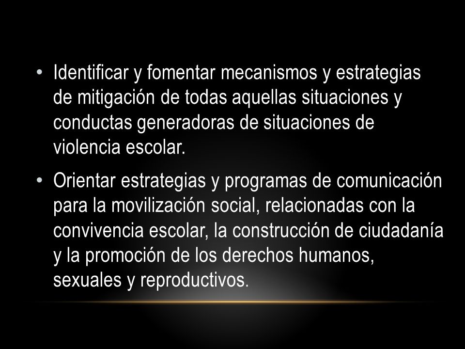 Identificar y fomentar mecanismos y estrategias de mitigación de todas aquellas situaciones y conductas generadoras de situaciones de violencia escolar.