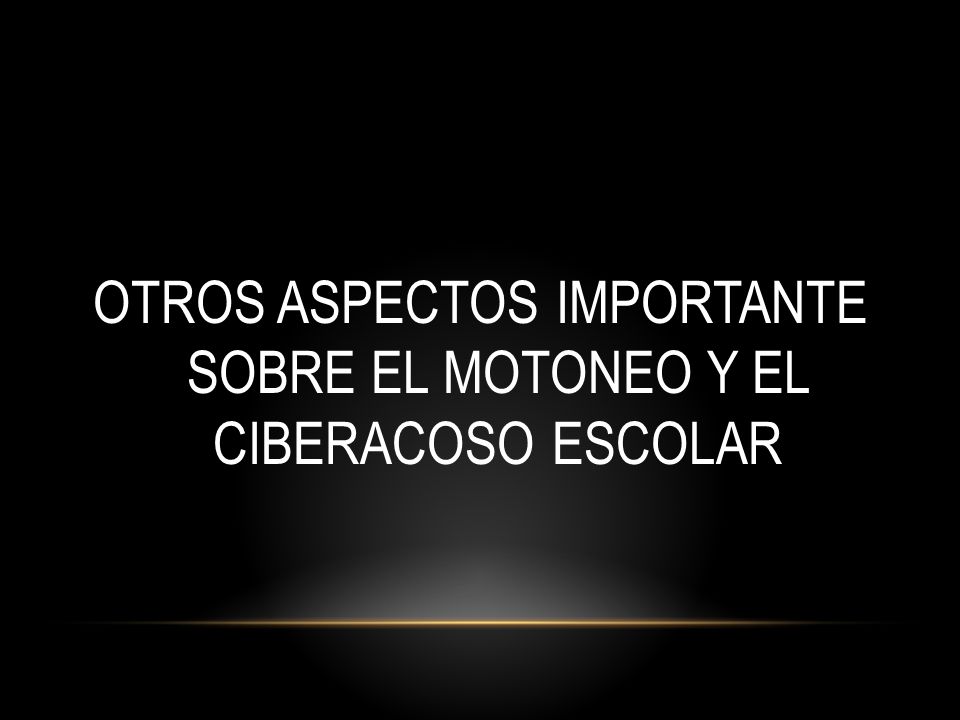 OTROS ASPECTOS IMPORTANTE SOBRE EL MOTONEO Y EL CIBERACOSO ESCOLAR