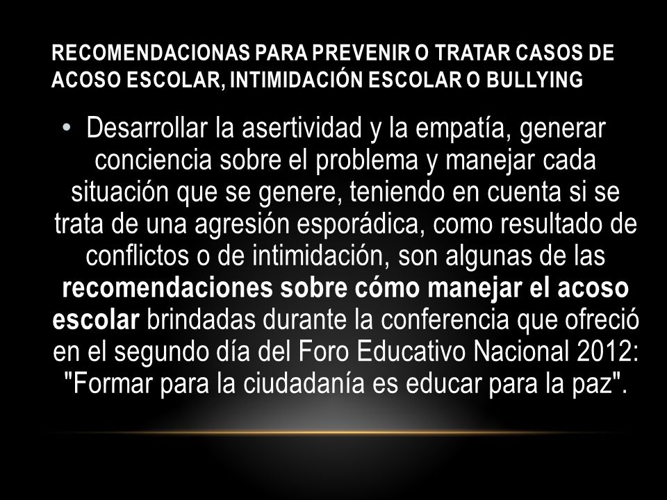 RECOMENDACIONAS PARA PREVENIR O TRATAR CASOS DE ACOSO ESCOLAR, INTIMIDACIÓN ESCOLAR O BULLYING