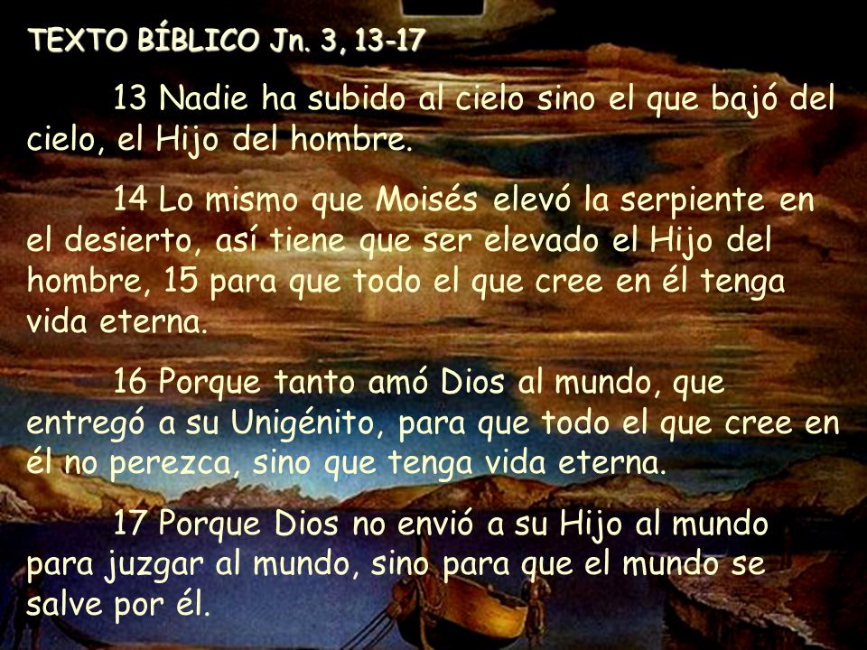 TEXTO BÍBLICO Jn. 3, Nadie ha subido al cielo sino el que bajó del cielo, el Hijo del hombre.