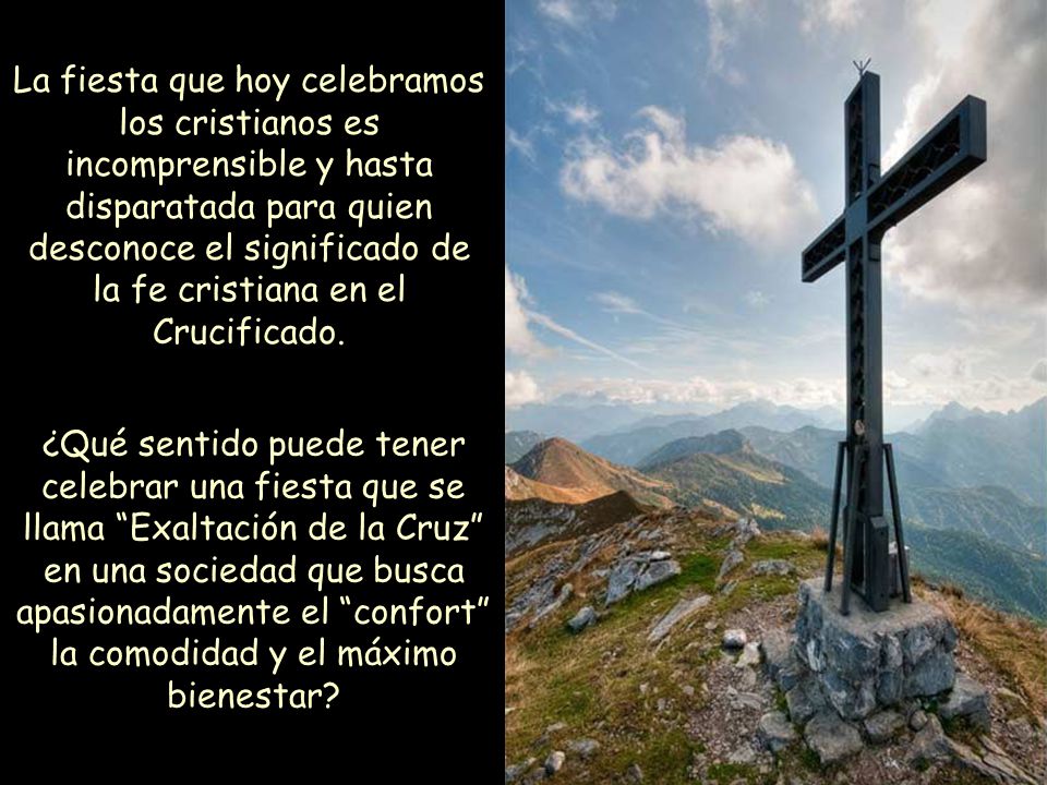 La fiesta que hoy celebramos los cristianos es incomprensible y hasta disparatada para quien desconoce el significado de la fe cristiana en el Crucificado.