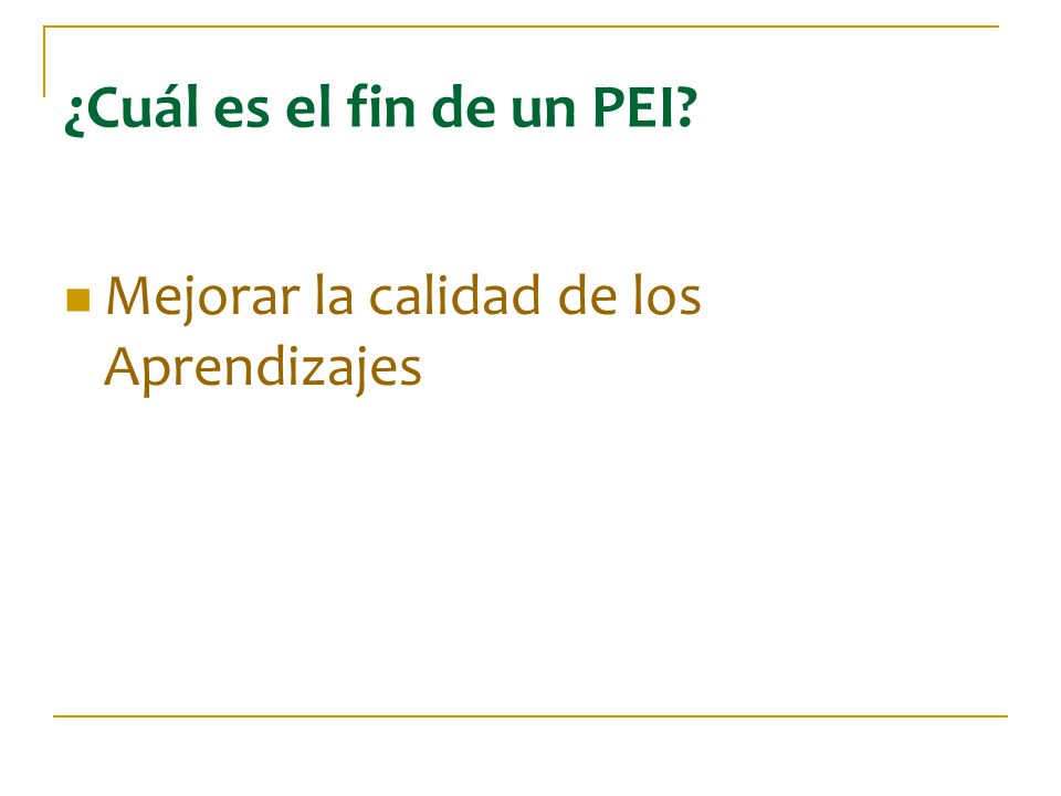 ¿Cuál es el fin de un PEI Mejorar la calidad de los Aprendizajes