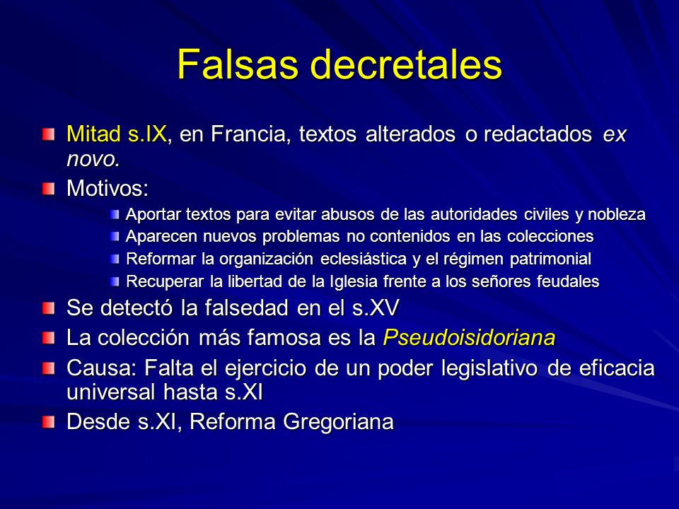 Falsas decretales Mitad s.IX, en Francia, textos alterados o redactados ex novo. Motivos: