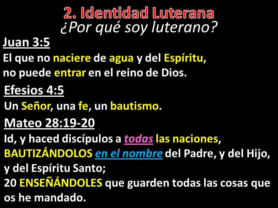 2. Identidad Luterana ¿Por qué soy luterano Juan 3:5 Efesios 4:5