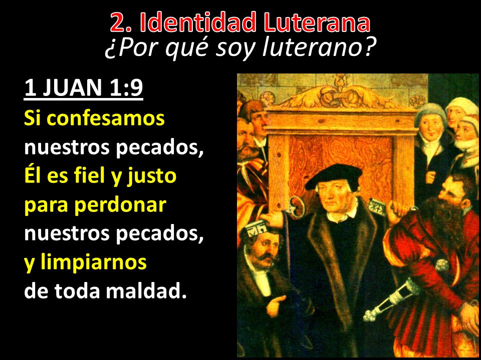 2. Identidad Luterana ¿Por qué soy luterano 1 JUAN 1:9 Si confesamos