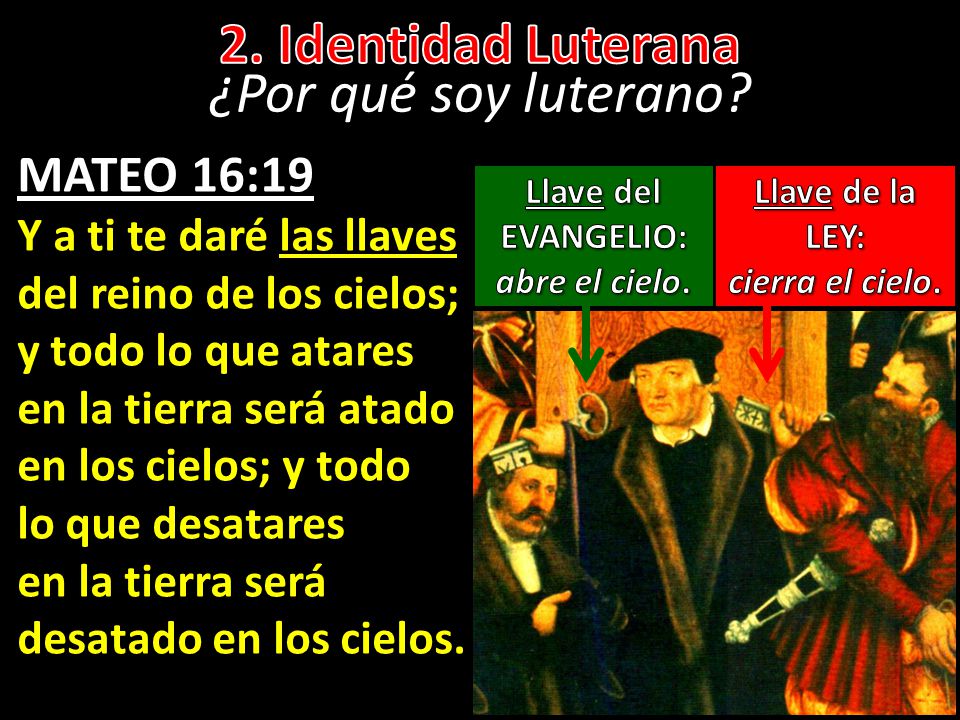 2. Identidad Luterana ¿Por qué soy luterano MATEO 16:19