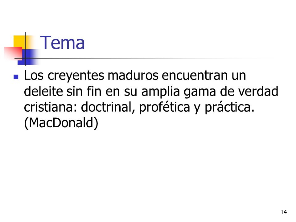 Tema Los creyentes maduros encuentran un deleite sin fin en su amplia gama de verdad cristiana: doctrinal, profética y práctica.
