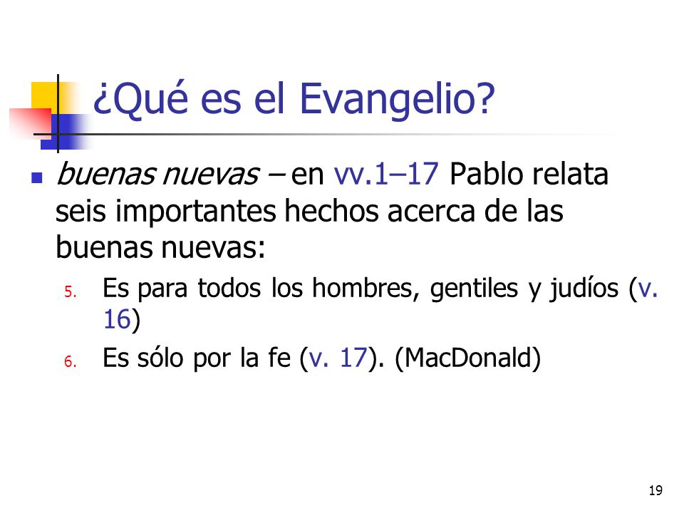 ¿Qué es el Evangelio buenas nuevas – en vv.1–17 Pablo relata seis importantes hechos acerca de las buenas nuevas:
