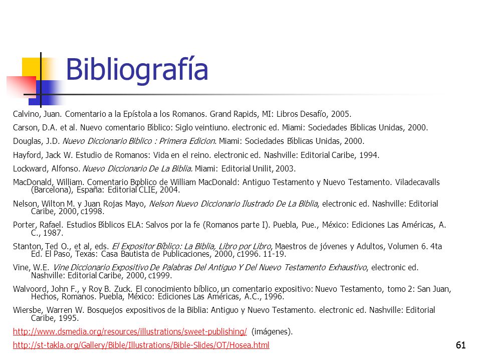 Bibliografía Calvino, Juan. Comentario a la Epístola a los Romanos. Grand Rapids, MI: Libros Desafío,
