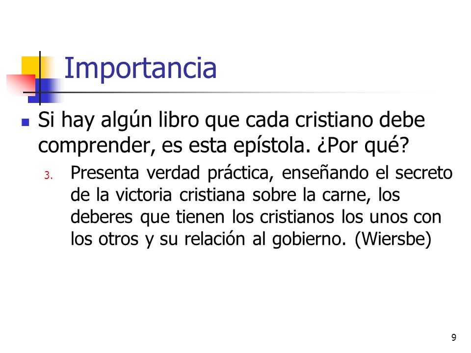 Importancia Si hay algún libro que cada cristiano debe comprender, es esta epístola. ¿Por qué
