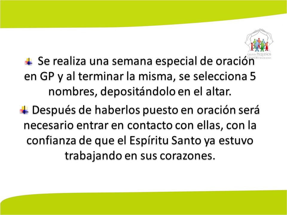 Se realiza una semana especial de oración en GP y al terminar la misma, se selecciona 5 nombres, depositándolo en el altar.